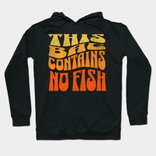 This Bag contains no fish - No Fish Whimsy Hoodie